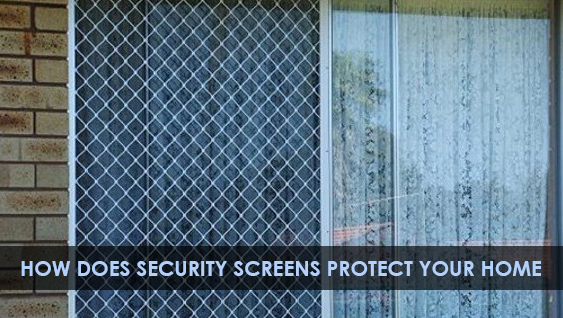 How does security screens protect your home