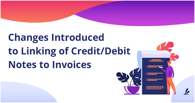 Changes introduced on the GSTN Portal-Delinking or Credit & Debit Notes from Invoice