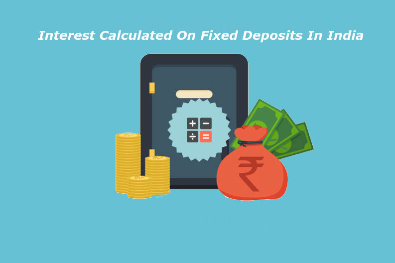 How is Interest Calculated on Fixed Deposits in India?
