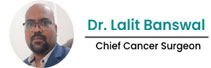 Dr. Lalit Banswal: Navigating the Horizon of Excellence in Oncology & Surgical Innovation