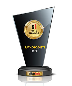 Top 10 Prominent Pathologists - 2024