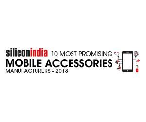 10 Most Promising Mobile Accessories Manufacturers - 2018