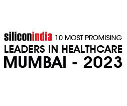 10 Most Promising Leaders In Healthcare Mumbai - 2023
