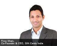 By Firoz Khan, Co- Founder & CEO, Gift Cards India