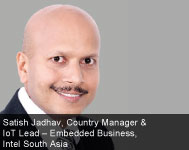 By Satish Jadhav, Country Manager & IoT Lead â€“ Embedded Business, Intel South Asia