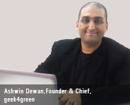 Ashwin Dewan - Founder & Chief, geek4green