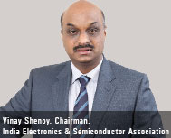Vinay Shenoy, Chairman, India Electronics & Semiconductor Association