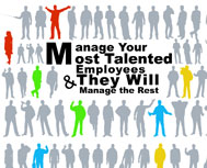 Manage your most talented Employees & they will manage the rest
