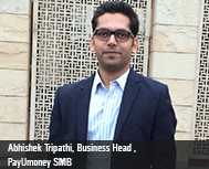 Abhishek Tripathi, Business Head , PayUmoney SMB