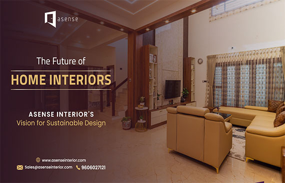 The Future of Home Interiors: Asense Interior's Vision for Sustainable Design