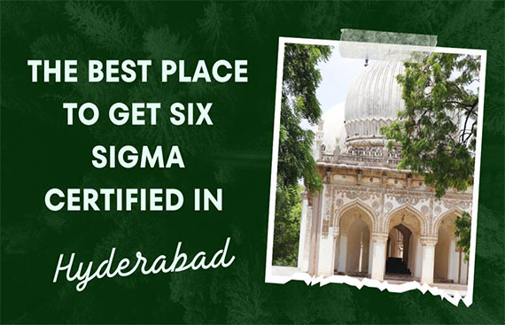 The Best Place to Get Six Sigma Certified in Hyderabad