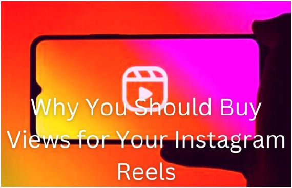 Why You Should Buy Instagram Views For Your IG Reels