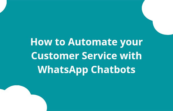 How To Automate Your Customer Service With Whatsapp Chatbots