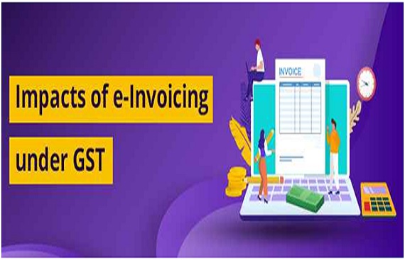 e-Invoicing Under GST | Impacts & Advantages in 2021