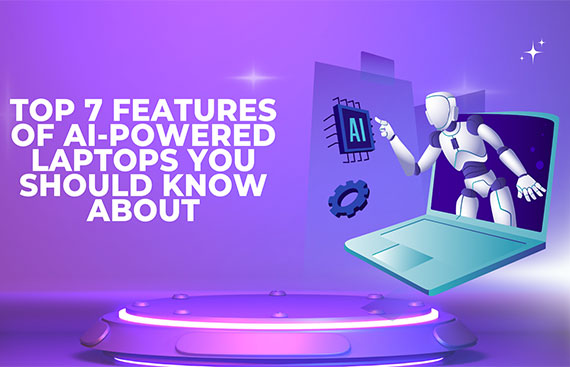 Top 7 Features of AI-Powered Laptops You Should Know About