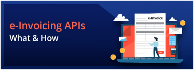 e-Invoicing APIs under GST- Everything You Need To Know