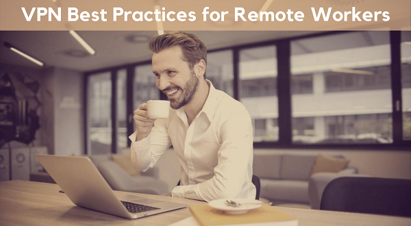 VPN Best Practices for Remote Workers