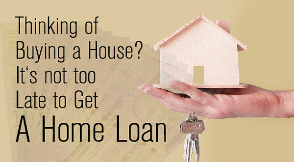 Thinking of Buying a House? It's not too Late to Get A Home Loan